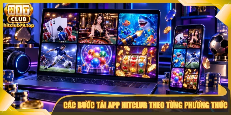 Tải App Hitclub - Hướng Dẫn Cài Đặt Nhanh, Đúng Thiết Bị | Hình số 3 Các bước tải app Hitclub theo từng phương thức