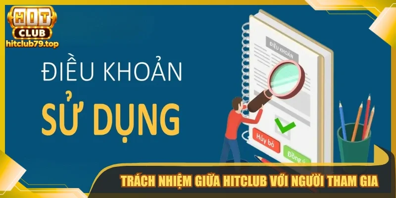 Trách nhiệm giữa Hitclub với người tham gia dịch vụ