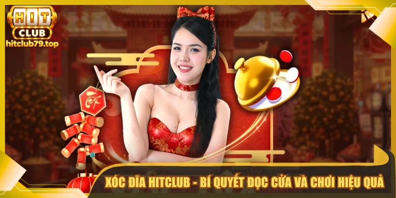 Xóc Đĩa Hitclub - Bí Quyết Đọc Cửa Cược Và Chơi Hiệu Quả | Hình số 1 Xóc đĩa Hitclub